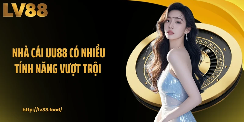 Nhà cái UU88 có nhiều tính năng vượt trội
